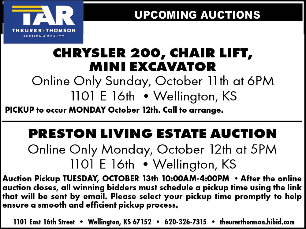 Theurer-Thomson Auction and Realty. Upcoming online-only auctions, Wellington, KS. Sunday, October 11, 2026 at 6 p.m.: Chrysler 200, chair lift, mini excavator. Pickup Monday, October 12; call to arrange. Monday, October 12, 2026 at 5 p.m.: Preston Living Estate Auction. Pickup Tuesday, October 13, 10 a.m. to 4 p.m. 1101 East 16th Street, Wellington, KS 67152. 620-326-7315. theurerthomson.hibid.com.